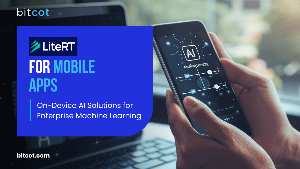 LiteRT for Mobile Apps On-Device AI Solutions for Enterprise Machine Learning
